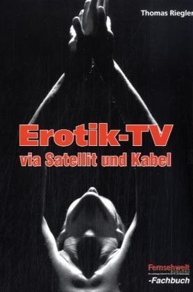 Erotik-TV via Satellit und Kabel - Thomas Riegler