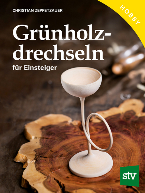 Gr&uuml;nholz drechseln f&uuml;r Einsteiger - Christian Zeppetzauer