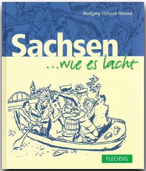 Sachsen ... wie es lacht - Wolfgang E Heinold