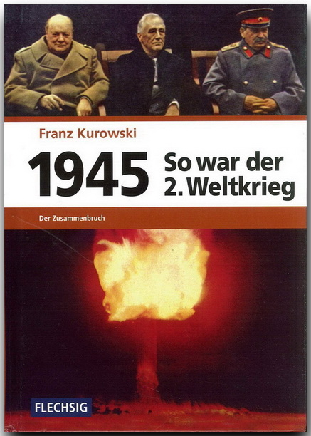 1945 - So war der Zweite Weltkrieg - Franz Kurowski