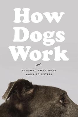 How Dogs Work - Raymond Coppinger, Mark Feinstein