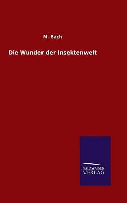 Die Wunder der Insektenwelt - M. Bach