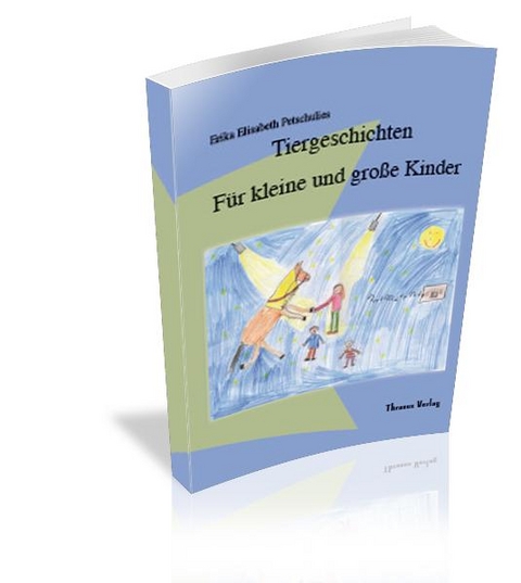 Tiergeschichten f&uuml;r kleine und gro&szlig;e Kinder - Erika E Petschulies