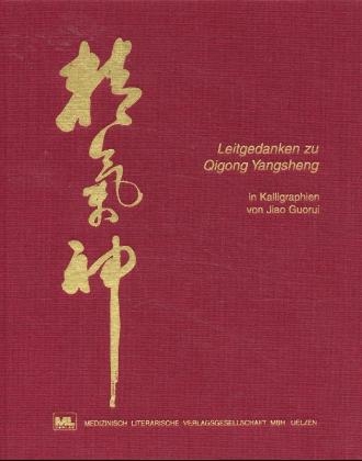 Leitgedanken zu Qigong Yangsheng in Kalligraphien von Jiao Guorui - Jiao Guorui
