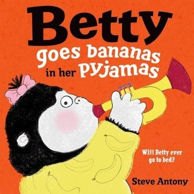 Betty Goes Bananas in her Pyjamas - Steve Antony