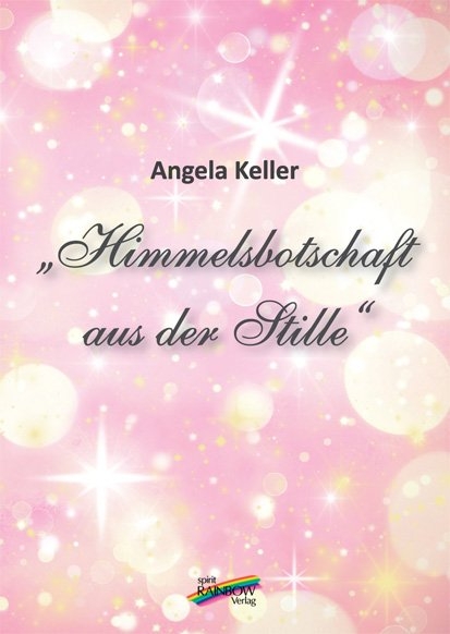 Himmelsbotschaft aus der Stille - Angela Keller