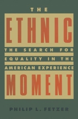 The Ethnic Moment: The Search for Equality in the American Experience - Philip L. Fetzer
