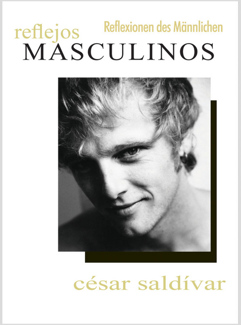 Reflexionen des M&auml;nnlichen - C&eacute;sar Sald&igrave;var