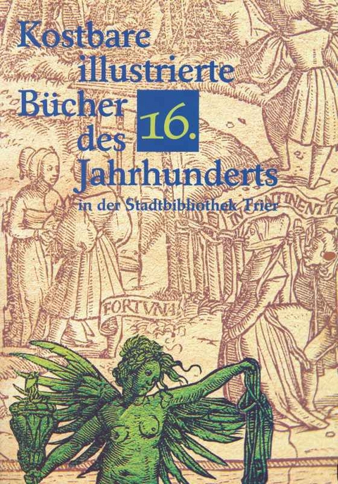 Kostbare illustrierte B&uuml;cher des 16. Jahrhunderts in der Stadtbibliothek Trier - Konrad Koppe