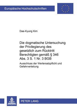Die dogmatische Untersuchung der Privilegierung des gesetzlich zum Ruecktritt Berechtigten gemaeß § 346 Abs. 3 S. 1 Nr. 3 BGB