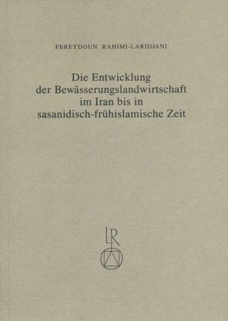 Die Entwicklung der Bewässerungslandwirtschaft im Iran bis in sasanidisch-frühislamische Zeit