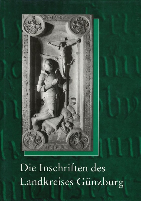 Die Inschriften des Landkreises G&uuml;nzburg - Claudia Madel-B&ouml;hringer