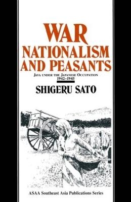War, Nationalism and Peasants: Java Under the Japanese Occupation, 1942-45 - Shigeru Sato