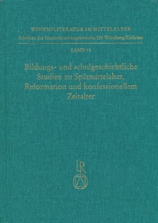 Bildungs- und schulgeschichtliche Studien zu Spätmittelalter, Reformation und konfessionellem Zeitalter
