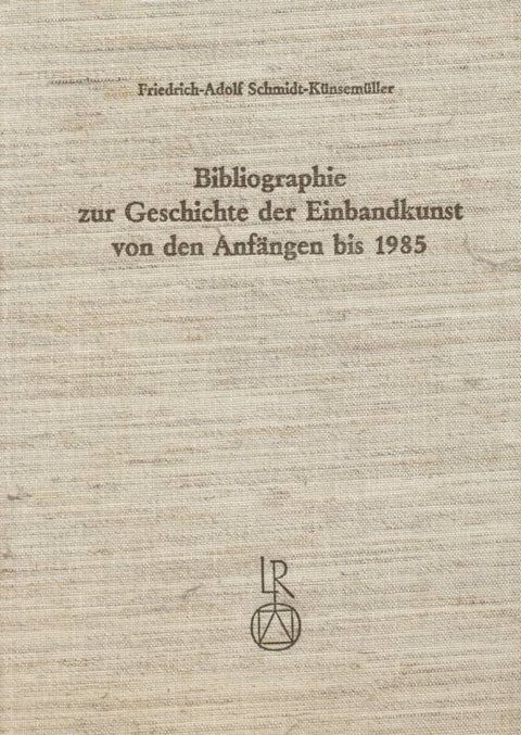 Bibliographie zur Geschichte der Einbandkunst von den Anf&auml;ngen bis 1985 - Friedrich-Adolf Schmidt-K&uuml;nsem&uuml;ller