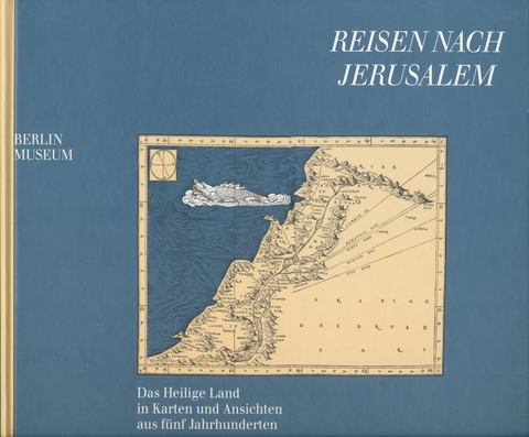 Reisen nach Jerusalem &ndash; Das Heilige Land in Karten und Ansichten aus f&uuml;nf Jahrhunderten