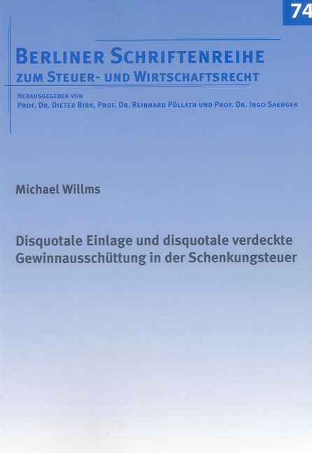 Disquotale Einlage und disquotale verdeckte Gewinnaussch&uuml;ttung in der Schenkungsteuer - Michael Willms