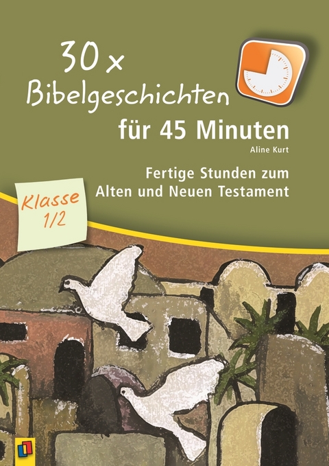 30 x Bibelgeschichten f&uuml;r 45 Minuten &ndash; Klasse 1/2 - Aline Kurt