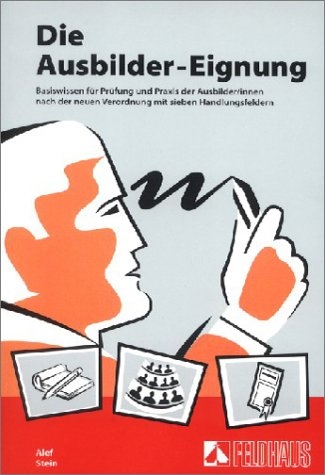Die Ausbilder-Eignung - Paul Alef, Helmut Stein