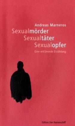 Sexualm&ouml;rder - Sexualt&auml;ter - Sexualopfer - Andreas Marneros