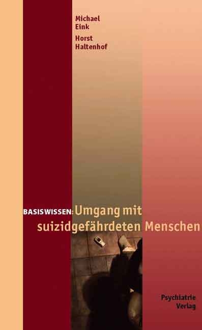 Umgang mit suizidgef&auml;hrdeten Menschen - Michael Eink, Horst Haltenhof