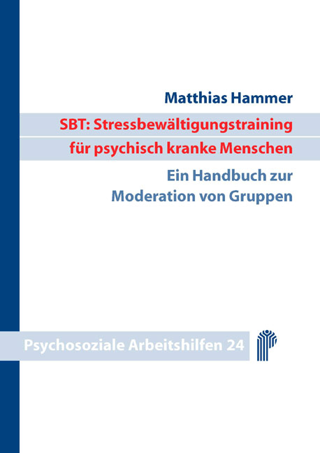 SBT: Stressbew&auml;ltigungstraining f&uuml;r psychisch kranke Menschen - Matthias Hammer