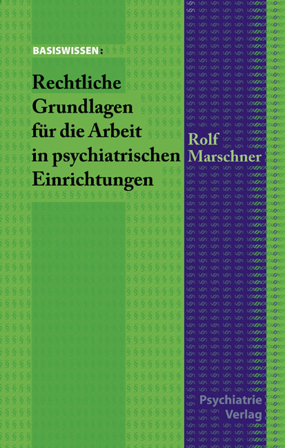 Rechtliche Grundlagen f&uuml;r die Arbeit in psychiatrischen Einrichtungen - Rolf Marschner