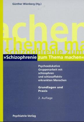 Psychoedukative Gruppenarbeit mit schizophren und schizoaffektiv erkrankten Menschen /Pegasus - Manual und Materialien - G&uuml;nther Wienberg, Sibylle Sch&uuml;nemann-Wurmthaler, Bernhard Sibum