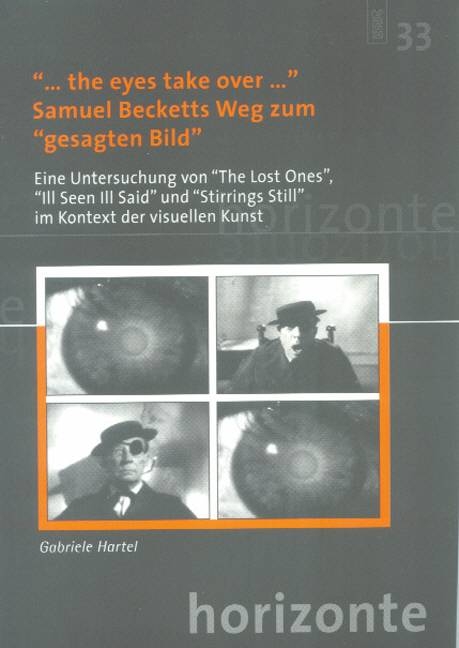 "... the eyes take over..." - Samuel Becketts Weg zum "gesagten Bild" - Gabriele Hartel
