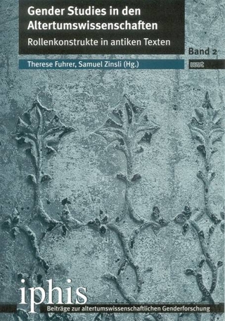Gender Studies in den Altertumswissenschaften - Rollenkonstrukte in antiken Texten