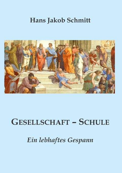 Gesellschaft - Schule - Hans Jakob Schmitt