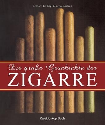 Die gro&szlig;e Geschichte der Zigarre - Bernard LeRoy, Maurice Szafran