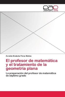 El profesor de matem&aacute;tica y el tratamiento de la geometr&iacute;a plana - Zoraida Modesta P&eacute;rez Mat&iacute;as