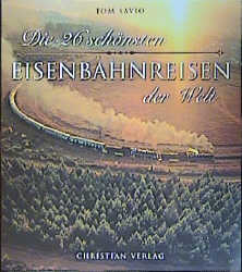 Die 26 sch&ouml;nsten Eisenbahnreisen der Welt - Tom Savio