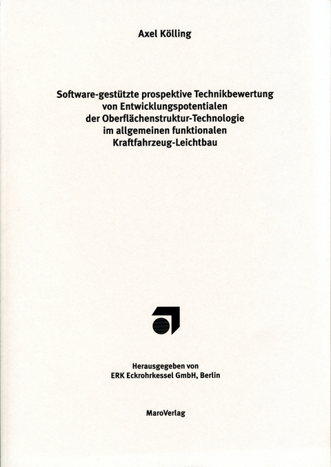 Software-gest&uuml;tzte prospektive Technikbewertung von Entwicklungspotenzialen der Oberfl&auml;chenstruktur-Technologie im allgemeinen funktionalen Kraftfahrzeug-Leichtbau - Axel K&ouml;lling