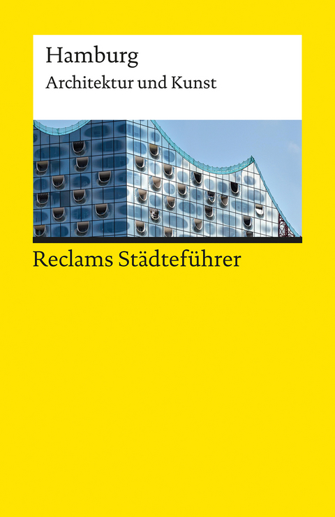 Reclams St&auml;dtef&uuml;hrer Hamburg. Architektur und Kunst &ndash; Der Reisef&uuml;hrer f&uuml;r Kulturinteressierte - Dirk Meyh&ouml;fer, Franziska Gevert
