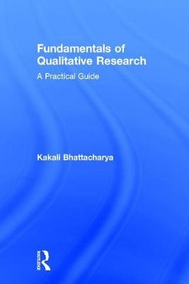 Fundamentals of Qualitative Research -  Kakali Bhattacharya