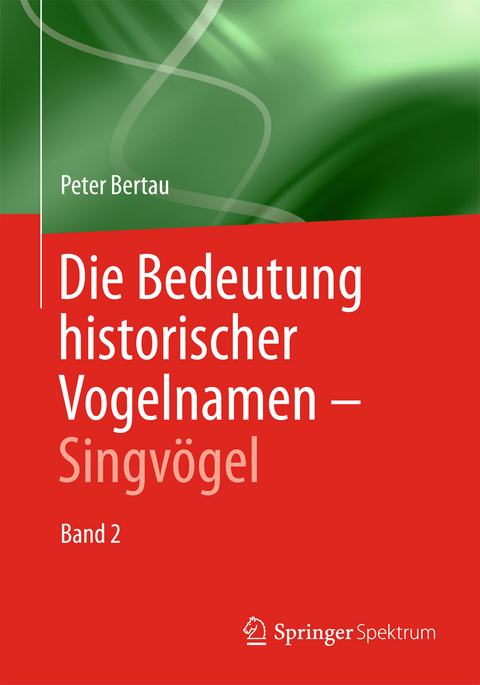 Die Bedeutung historischer Vogelnamen - Singv&ouml;gel - Peter Bertau