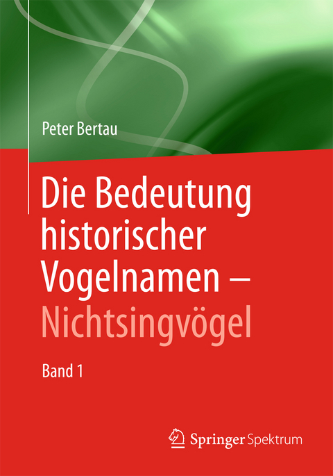 Die Bedeutung historischer Vogelnamen - Nichtsingv&ouml;gel - Peter Bertau