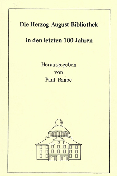 Die Herzog August Bibliothek in den letzten 100 Jahren - Wolfgang Milde, Georg Ruppelt, Paul Raabe