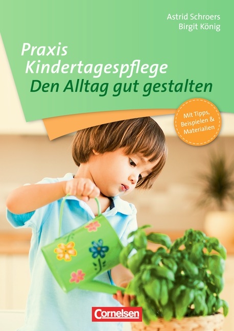 Praxis Kindertagespflege / Den Alltag gut gestalten - Birgit K&ouml;nig, Astrid Schroers