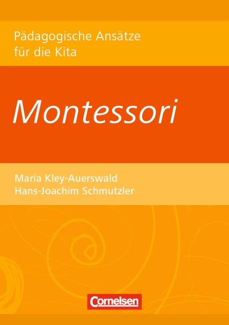 P&auml;dagogische Ans&auml;tze f&uuml;r die Kita / Montessori - Maria Kley-Auerswald, Hans-Joachim Schmutzler