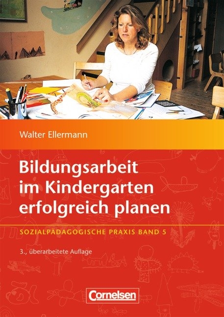 Sozialp&auml;dagogische Praxis / Band 5 - Bildungsarbeit im Kindergarten erfolgreich planen (3., &uuml;berarbeitete Auflage) - Walter Ellermann