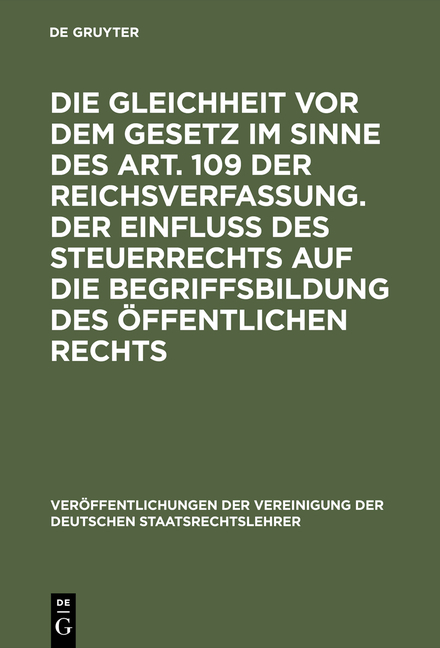 Die Gleichheit vor dem Gesetz im Sinne des Art. 109 der Reichsverfassung. Der Einflu&szlig; des Steuerrechts auf die Begriffsbildung des &ouml;ffentlichen Rechts