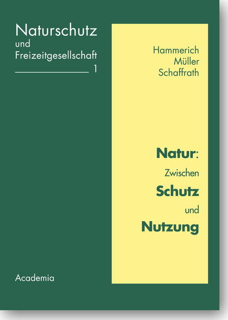Natur: Zwischen Schutz und Nutzung - Kurt Hammerich, Ralf M&uuml;ller, Bettina Schaffrath