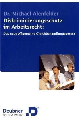 Diskriminierungsschutz im Arbeitsrecht - Klaus M Alenfelder