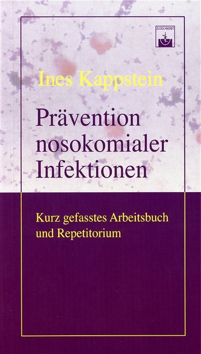Pr&auml;vention nosokomialer Infektionen - Ines Kappstein