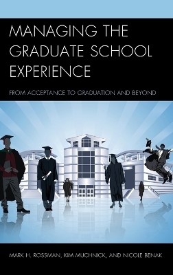 Managing the Graduate School Experience - Mark H. Rossman, Kim Muchnick, Nicole Benak