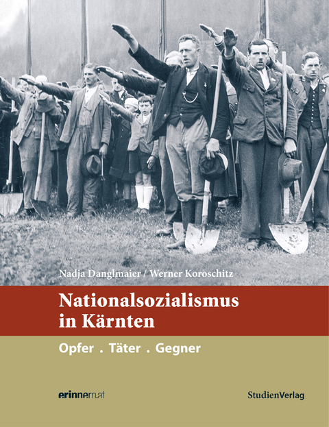 Nationalsozialismus in K&auml;rnten - Nadja Danglmaier, Werner Koroschitz