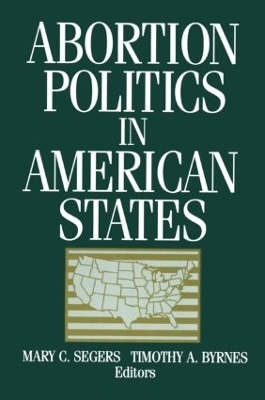 Abortion Politics in American States - Mary C. Segers, Timothy A. Byrnes